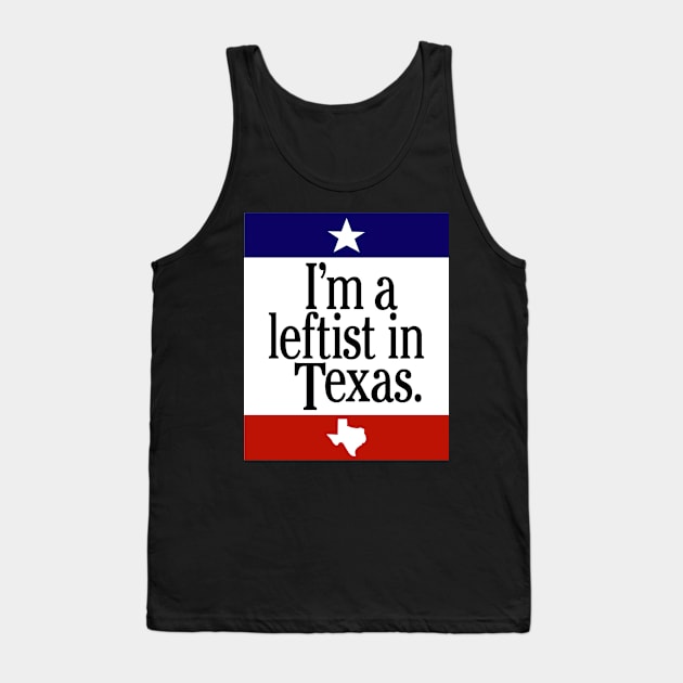 Leftist In Texas Tank Top by Nick Quintero